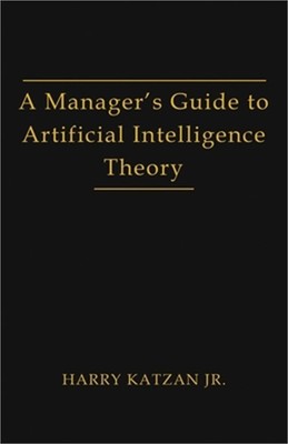 A Manager's Guide to Artificial Intelligence Theory (Paperback or Softback)