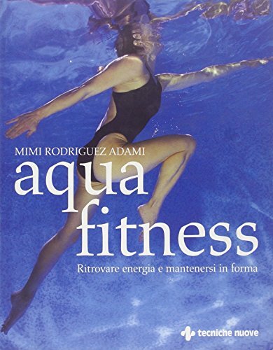 9788848115674 Aquafitness. Ritrovare energia e mantenersi in forma - Mimi Rodrig