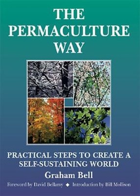 The Permaculture Way : Practical Steps to Create a Self-Sustainin