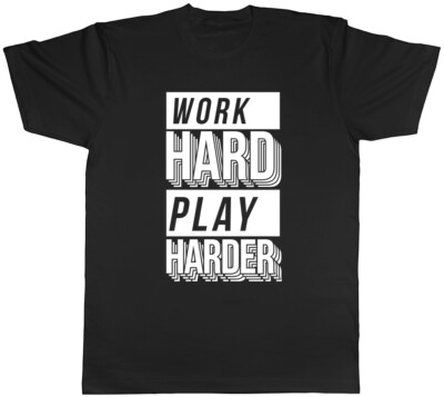 Work Hard Play Harder Mens Womens Ladies T-Shirt Tee