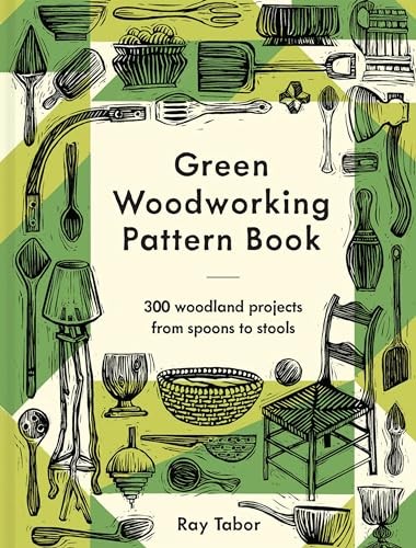 Green Woodworking Pattern Book: 300 woodland projects by Ray Tabor (HB 2022) - Image 7
