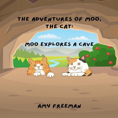 The Adventures of Moo The Cat Moo Explores A Cave Amy Freeman Pap