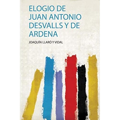 Elogio De Juan Antonio Desvalls Y De Ardena - Spanish Language Trade Paperback N