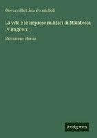 Giovanni Battista Vermiglioli | La Vita E Le Imprese Militari Di Malatesta Iv...