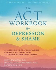 The ACT Workbook for Depression and Shame, Matthew