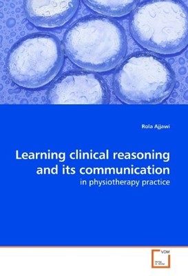 LEARNING CLINICAL REASONING AND ITS COMMUNICATION: IN By Rola Ajjawi *BRAND NEW*