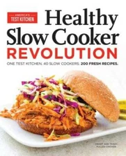 Healthy Slow Cooker Revolution - Paperback By America's Test Kitchen - VERY GOOD