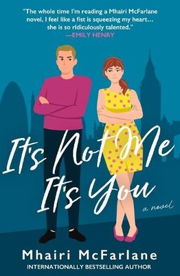 Mhairi McFarlane It s Not Me, It s You (Taschenbuch) (US IMPORT)