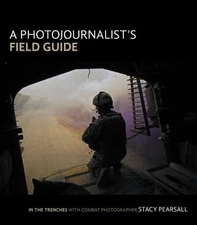 A Photojournalist's Field Guide: In the Trenches With Combat Photographer St...