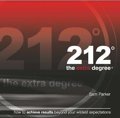 212 the Extra Degree : How to Achieve Results Beyond Your Wildest