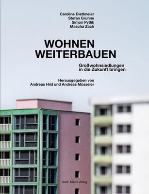 Wohnen Weiterbauen: Grosswohnsiedlungen in Die Zukunft Bringen by Caroline Dietl
