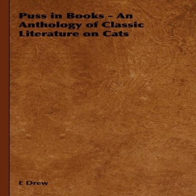 Puss in Books - An Anthology of Classic Literature on Cats E Drew