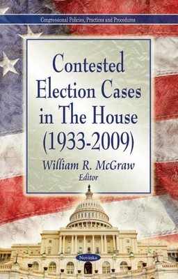 Contested Election Cases in The House (1933-2009) by William R. McGraw (English)