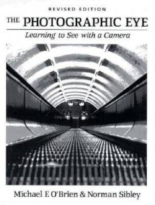 The Photographic Eye: Learning to See with a Camera - Hardcover - GOOD