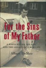 For the Sins of My Father : A Mafia Killer, His Son, and the ...