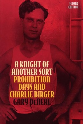 A Knight of Another Sort: Prohibition Days and Charlie Birger, Second Editio...