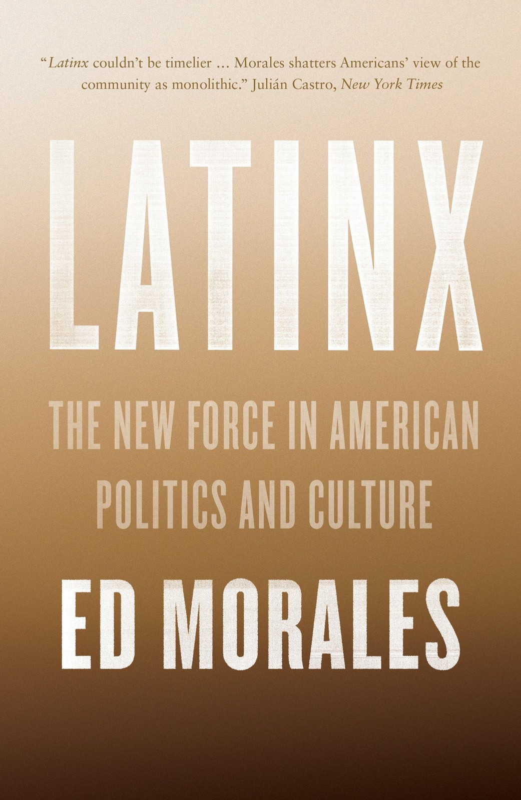 Latinx: The New Force in American Politics and Culture,Ed Morale