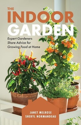The Indoor Garden: Expert Gardeners Share Advice for Growing Food at H Paperback