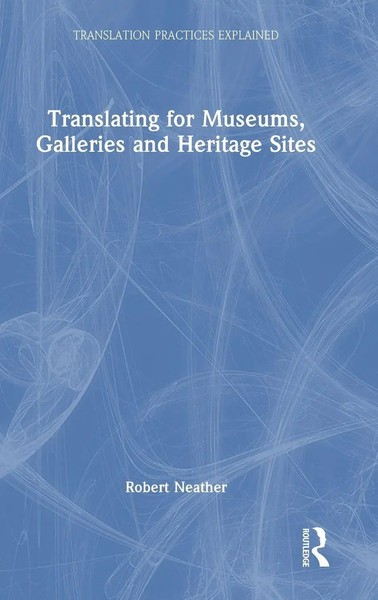 Translating For Museums, Galleries And Heritage Sites | Robert Neather | Buch-image