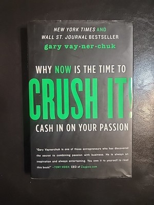 Crush It! : Why NOW Is the Time to Cash in on Your Passion by Gary Vaynerchuk...