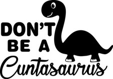 5" Don't Be a Cuntasaurus Decal Window Bumper Sticker Car Joke Funny Insult Gag