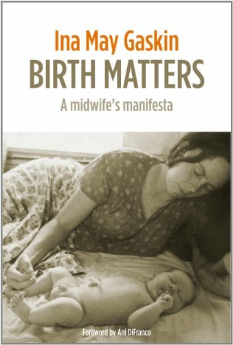 Birth Matters: a midwife's manifesta By Ina May Gaskin