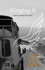 Winging It: A Drive Around the World - Howard, Hicky Bacon & Tom