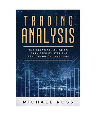 Trading Analysis: The Practical Guide to Learn Step by Step the REAL Technical A