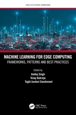 Machine Learning for Edge Computing: Frameworks, Patterns and Best Practices by