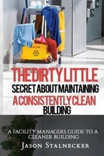 The Dirty Little Secret about Maintaining a Consistently Clean Building: A