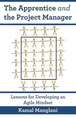 The Apprentice and the Project Manager: Lessons for Developing an Agile Mindset 