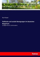 Politische Und Soziale Bewegungen Im Deutschen BüRgertum Kurt Kaser