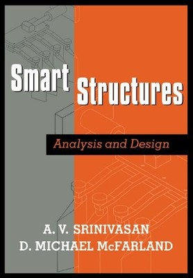 SMART STRUCTURES: ANALYSIS AND DESIGN By A. Srinivasan & D. Michael Mcfarland