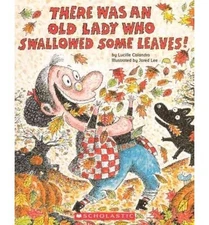 THERE WAS AN OLD LADY WHO SWALLOWED SOME LEAVES! By Lucille Colandro & Jared Lee