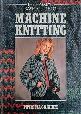 Hamlyn Basic Guide to Machine Knitting by Graham, Patricia 0600503682