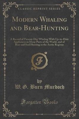 Modern Whaling and BearHunting A Record of Present