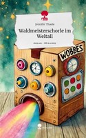 Jennifer Thaele | Waldmeisterschorle Im Weltall. Life Is A Story - Story.One