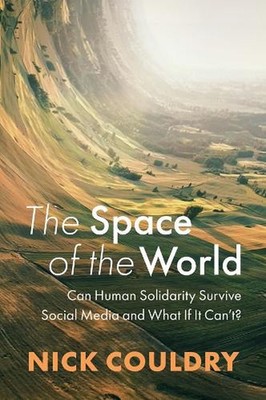 The Space of the World: Can Human Solidarity Survive Social Media and What If It
