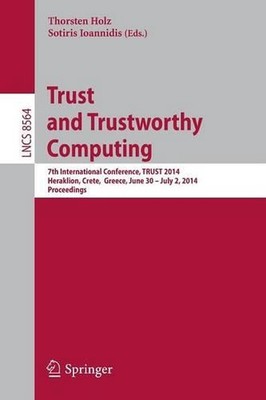 Trust and Trustworthy Computing: 7th International Conference, TRUST 2014, Herak