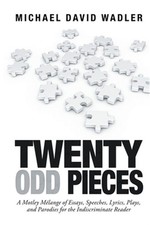 Twenty Odd Pieces: A Motley M�lange of Essays, Speeches, Lyrics, Plays, and Paro