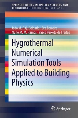 Hygrothermal Numerical Simulation Tools Applied to Building Physics João M. P. Q
