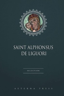 SAINT ALPHONSUS DE LIGUORI SELECTION: 5 BOOKS By Aeterna Press **BRAND NEW**