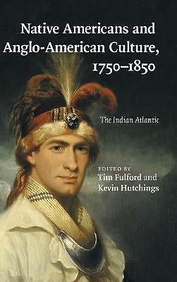 Native Americans and Anglo-American Culture, 1750–1850 The Indian Atlantic
