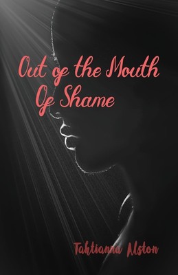 Out of the Mouth of Shame Tahtianna Alston Taschenbuch Kartoniert / Broschiert