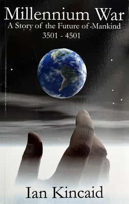 Millennium War - A Story of the Future of Mankind 3501 - 4501 by Ian Kincaid