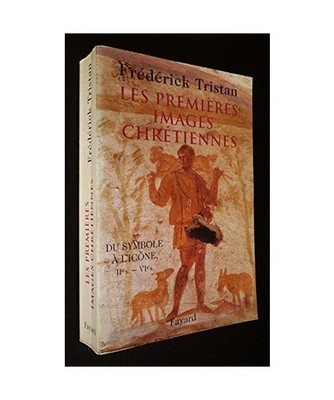 Les Premières Images chrétiennes: Du symbole à l'icône : IIe-VIe siècle, Tr