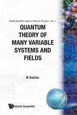 Quantum Theory Of Many Variable Systems And Fields by Bunji Sakita (English) Pap