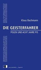 Klaus Bachmann DIE GEISTERFAHRER: Polen und acht Jahre PiS (Paperback)