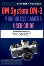 Benedict J Heit OM System OM-3 Mirrorless Camera User G Paperback  UK IMPORT 