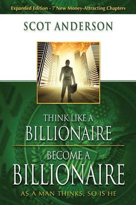 Think Like a Billionaire, Become a Billionaire As a Man Thinks, So Is He Buch